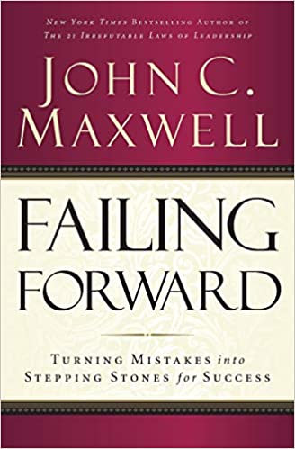 Failing Forward - Turning Mistakes Into Stepping Stones for Success - John Maxwell
