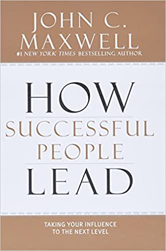 How Successful People Lead -Taking Your Influence to the Next Level - John Maxwell