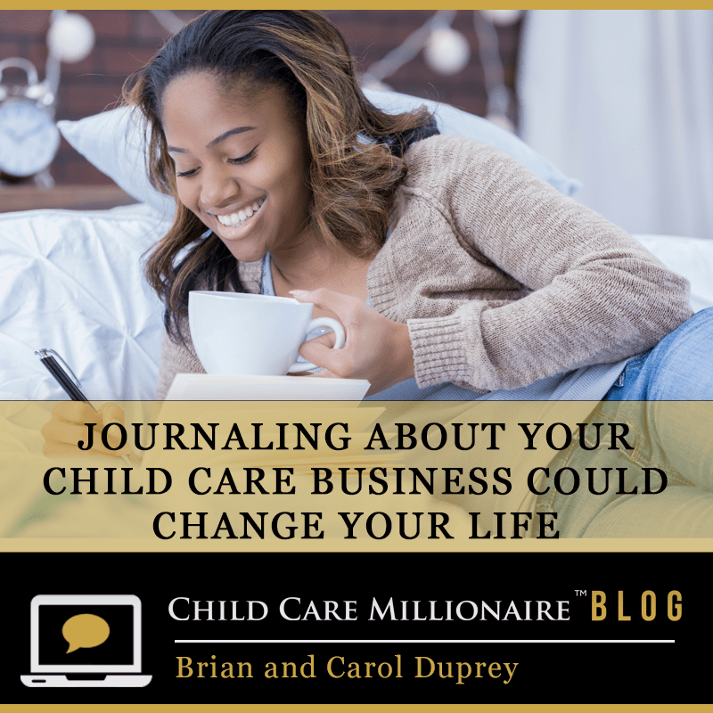 Journaling About Your Child Care Business Could Change Your Life - Brian & Carol Duprey