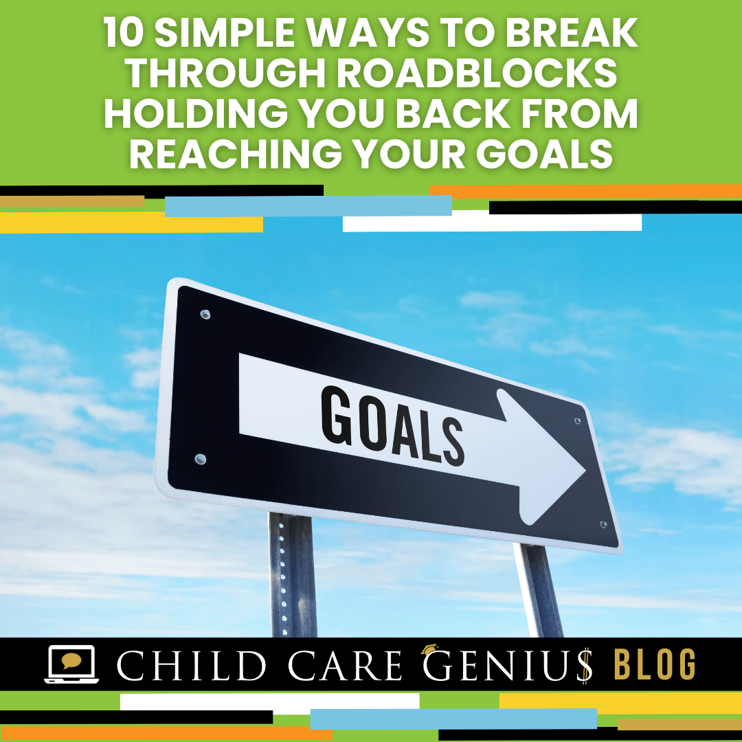 10 Simple Ways to Break Through Roadblocks Holding You Back from Reaching Your Goals