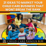 Ideas to market your child care business that wont Break the bank
