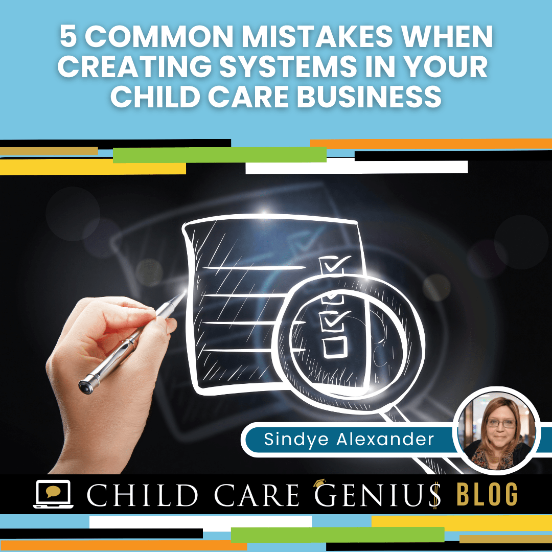 5 Common Mistakes When Creating Systems in Your Child Care Business