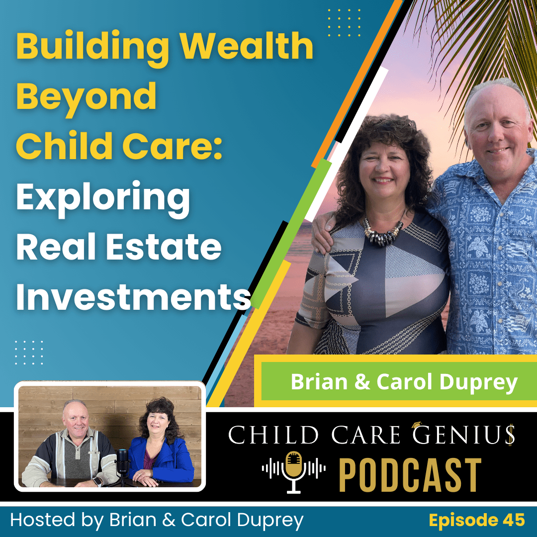 E45 - Building Wealth Beyond Child Care: Exploring Real Estate Investments with Brian and Carol Duprey