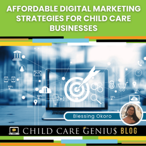 Affordable Digital Marketing Strategies for your Child Care Business